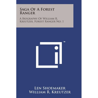 Saga Of A Forest Ranger: A Biography Of William R. Kreutzer, Forest Ranger No. 1 - Paperback