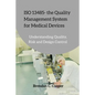 ISO 13485 - the Quality Management System for Medical Devices: Understanding Quality, Risk and Design Control - Paperback