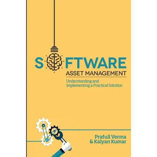 Software Asset Management: Understanding and Implementing an optimal solution - Paperback