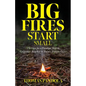 Big Fires Start Small: The Case for a Paradigm Shift in California's Response to Today's Wildfire Crisis - Paperback
