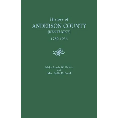 History of Anderson County [Kentucky], 1780-1936; Begun in 1884 by Major Lewis W. McKee, Concluded in 1936 by Mrs. Lydia K. Bond - Paperback