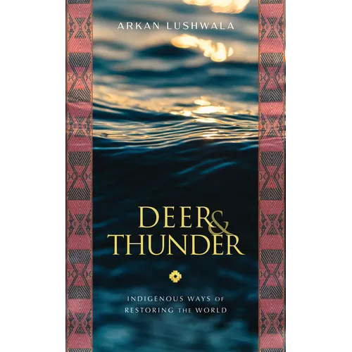 Deer & Thunder: Indigenous Ways of Restoring the World - Paperback