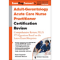 Adult-Gerontology Acute Care Nurse Practitioner Certification Review: Comprehensive Review, Plus 575 Questions Based on the Latest Exam Blueprint - Paperback