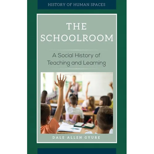 The Schoolroom: A Social History of Teaching and Learning - Hardcover