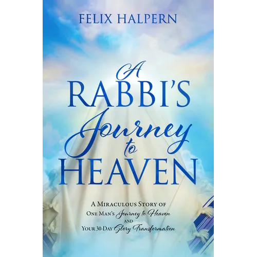 A Rabbi's Journey to Heaven: A Miraculous Story of One Man's Journey to Heaven and Your 30-Day Glory Transformation - Paperback