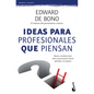 Ideas Para Profesionales Que Piensan: Nuevas Consideraciones Sobre El Pensamiento Lateral Aplicadas a la Empresa / Lateral Thinking for Management - Paperback
