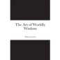 The Art of Worldly Wisdom - Paperback