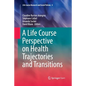 A Life Course Perspective on Health Trajectories and Transitions - Paperback