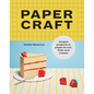 Papercraft: Unique Projects in Paper to Cut, Fold, and Create - Paperback