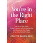 You're in the Right Place: Let Go of the Past, Make Friends with Uncertainty, and Discover the Magic of an Uncharted Future - Paperback