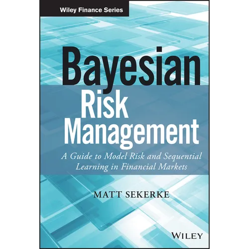Bayesian Risk Management: A Guide to Model Risk and Sequential Learning in Financial Markets - Hardcover