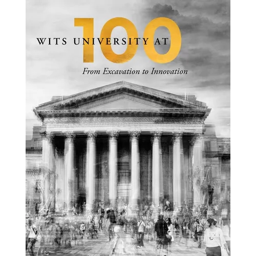 Wits University at 100: From Excavation to Innovation - Paperback