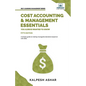 Cost Accounting and Management Essentials You Always Wanted To Know: Master Cost-Volume-Profit Analysis, Activity-Based Costing, and Managerial Decisi - Paperback