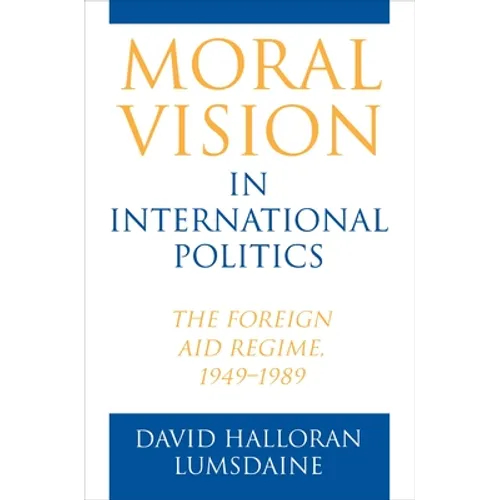 Moral Vision in International Politics: The Foreign Aid Regime, 1949-1989 - Paperback