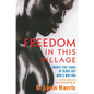 Freedom in This Village: Twenty-Five Years of Black Gay Men's Writing, 1979 to the Present - Paperback