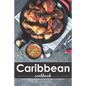 Healthy & Hassle-Free Caribbean Cookbook: Hassle-Free Caribbean Recipes that are Healthy and Delicious - Paperback