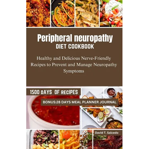 Peripheral neuropathy diet cookbook: Healthy and Delicious Nerve-Friendly Recipes to Prevent and Manage Neuropathy Symptoms - Paperback