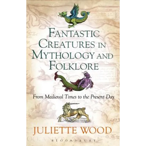 Fantastic Creatures in Mythology and Folklore From Medieval Times to the Present Day - Paperback