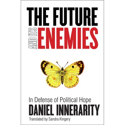 The Future and Its Enemies: In Defense of Political Hope - Paperback