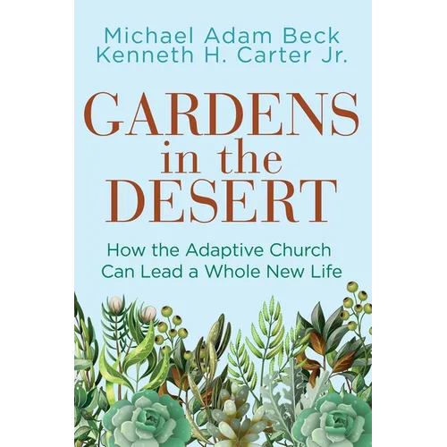 Gardens in the Desert: How the Adaptive Church Can Lead a Whole New Life - Paperback
