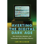 Averting the Digital Dark Age: How Archivists, Librarians, and Technologists Built the Web a Memory - Hardcover