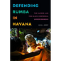 Defending Rumba in Havana: The Sacred and the Black Corporeal Undercommons - Hardcover