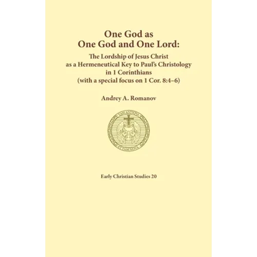One God as one God and One Lord. The Lordship of Christ as a Hermeneutical Key to Paul's Christology in 1 Corinthians (with a special focus on 1 Cor. - Paperback