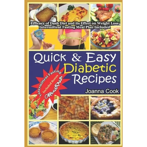 Quick And Easy Diabetic Recipes: Efficacy of Dash Diet and its Effect on Weight Loss. Intermittent Fasting Meal Plan included - Paperback