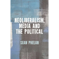 Neoliberalism, Media and the Political - Hardcover