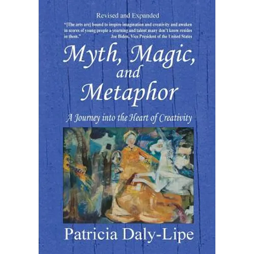 Myth, Magic, and Metaphor - A Journey into the Heart of Creativity - Hardcover