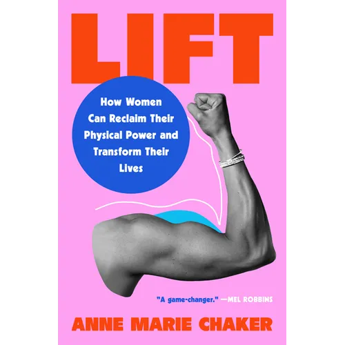 Lift: How Women Can Reclaim Their Physical Power and Transform Their Lives - Hardcover