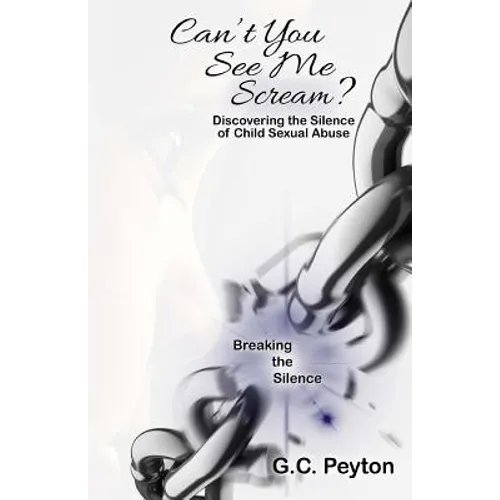 Can't You See Me Scream?: Discovering the Silence of Child Sexual Abuse - Paperback