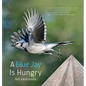 A Blue Jay is Hungry - Hardcover