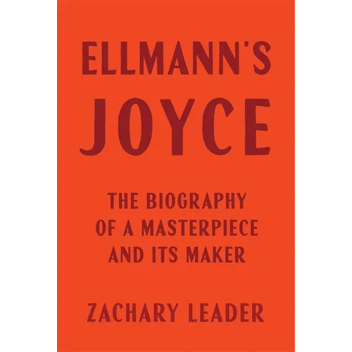 Ellmann's Joyce: The Biography of a Masterpiece and Its Maker - Hardcover