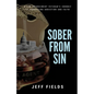 Sober from Sin: A Law Enforcement Veteran's Journey to Unraveling Addiction and Faith - Paperback