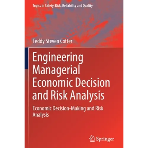 Engineering Managerial Economic Decision and Risk Analysis: Economic Decision-Making and Risk Analysis - Paperback