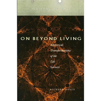 On Beyond Living: Rhetorical Transformations of the Life Sciences - Paperback