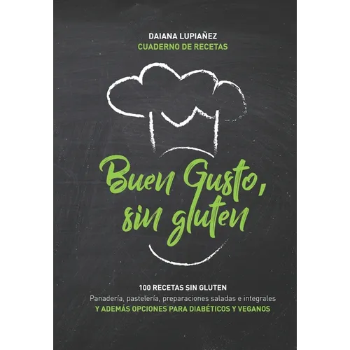 Buen gusto, sin gluten.: 100 recetas sin gluten. Además opciones con harinas integrales sin gluten, aptas veganos y diabéticos e intolerantes a - Paperback
