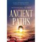 Returning to the Ancient Paths: A Call to Divine Power; Purpose; and Presence - Paperback