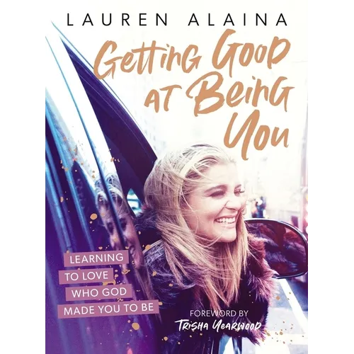 Getting Good at Being You: Learning to Love Who God Made You to Be - Hardcover