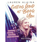 Getting Good at Being You: Learning to Love Who God Made You to Be - Hardcover