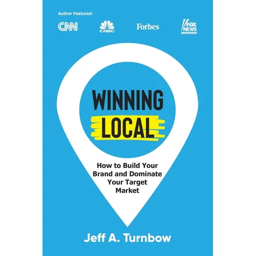 Winning Local: How to Build Your Brand & Dominate Your Market Area - Paperback