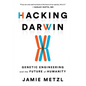 Hacking Darwin: Genetic Engineering and the Future of Humanity - Hardcover