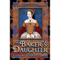 The Baker's Daughter, Volume 2: The second book of the Tudor Chronicles - Paperback