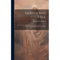 Heaven And Hell: Also The World Of Spirits Or Intermediate State From Things Heard And Seen By Emanuel Swedenborg - Hardcover