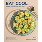 Eat Cool: Good Food for Hot Days: 100 Easy, Satisfying, and Refreshing Recipes That Won't Heat Up Your Kitchen - Hardcover
