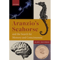 Aranzio's Seahorse and the Search for Memory and Consciousness - Hardcover
