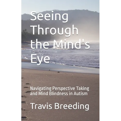Seeing Through the Mind's Eye: Navigating Perspective Taking and Mind Blindness in Autism - Paperback
