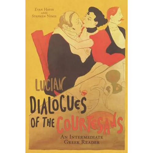 Lucian's Dialogues of the Courtesans: An Intermediate Greek Reader: Greek Text with Running Vocabulary and Commentary - Paperback