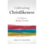 Cultivating Christlikeness: Loving as Jesus Loved - Paperback